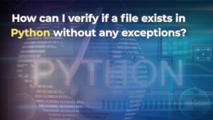 How to Verify if a File Exists in Python Without Raising Exceptions