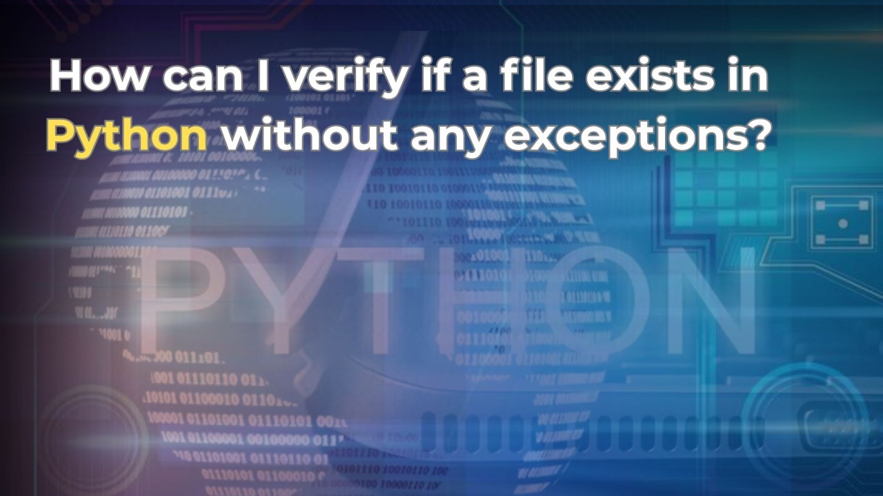 How to Verify if a File Exists in Python Without Raising Exceptions